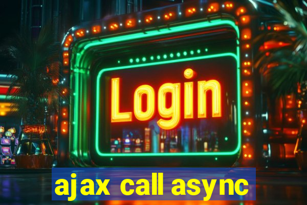 ajax call async